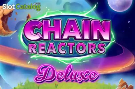 Chain Reactors Deluxe Slot Review 2024, Play Demo .